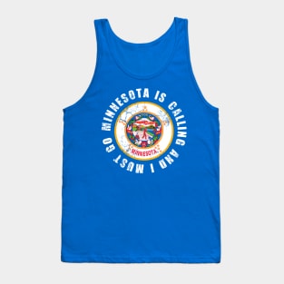 Minnesota Is Calling And I Must Go Tank Top